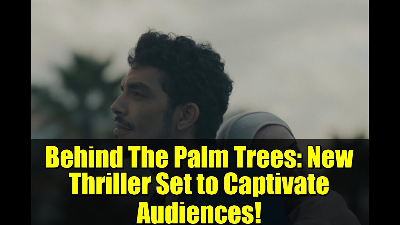 Behind The Palm Trees: New Thriller Set to Captivate Audiences!