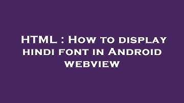 HTML : How to display hindi font in Android webview