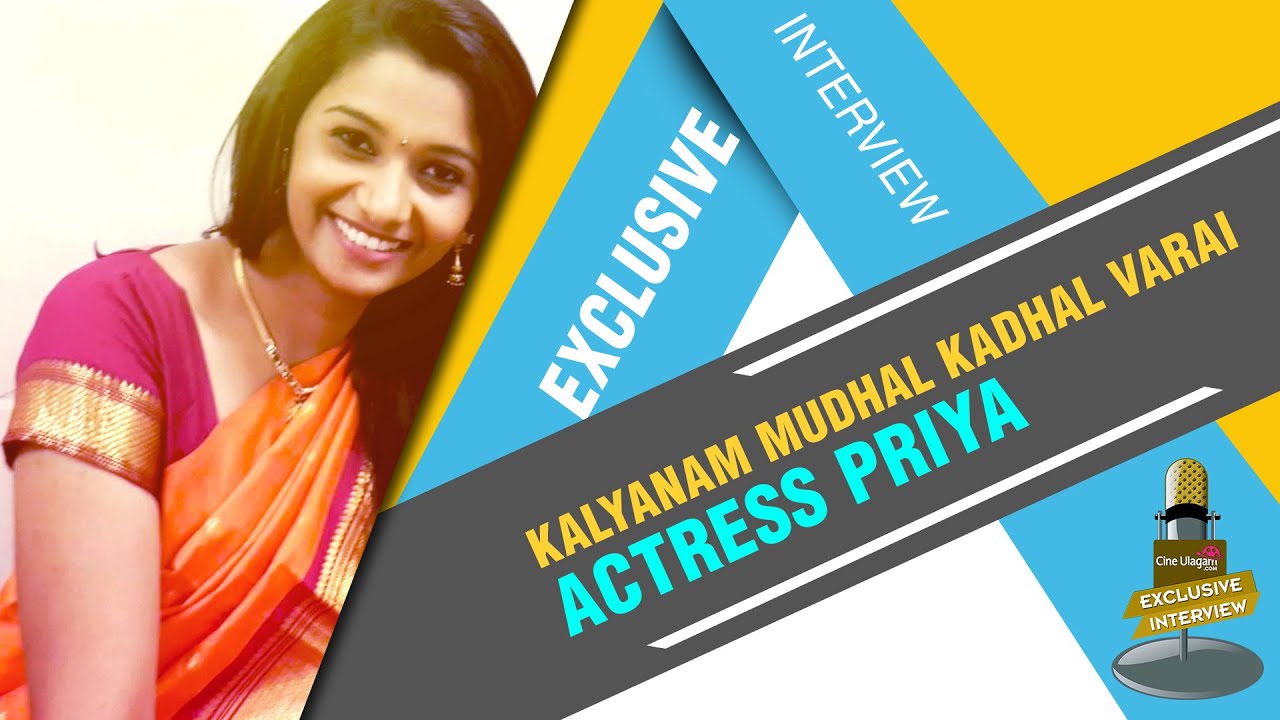 Interview with Kalyanam Mudhal Kadhal Varai actress Priya