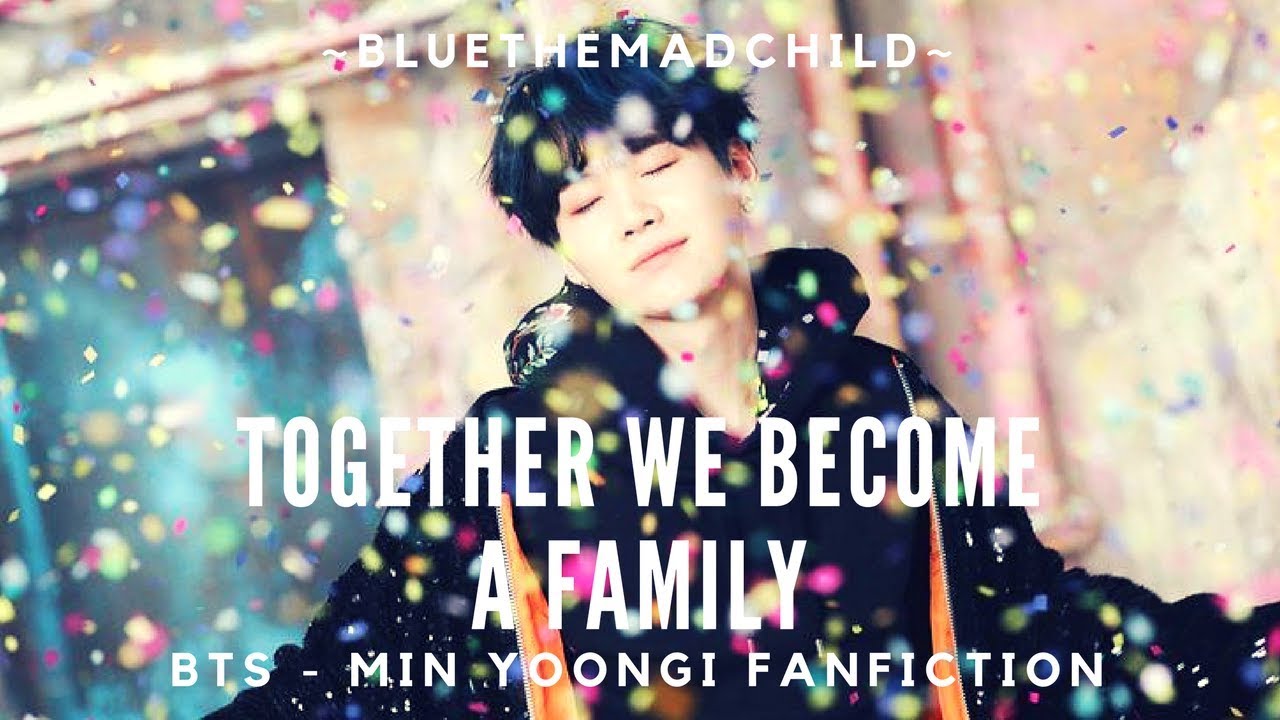 FF Min Yoongi Together We Become A Family S1 CH01 YouTube ff-min-yoongi-together-we-become-a-family-s1-ch01-youtube