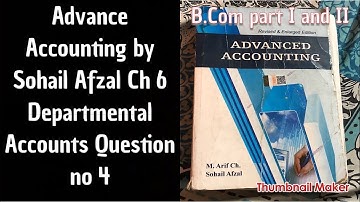 028 Advance accounting Ch 6 Q no 4 Departmental Accounts By sohail afzal