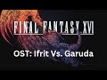 Final Fantasy 16 OST 054: Ifrit Vs. Garuda