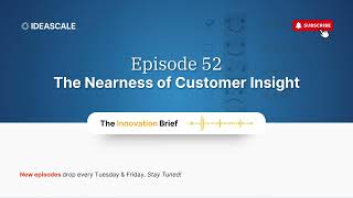 📌 The Innovation Brief | EP. 52 The Nearness of Customer Insight