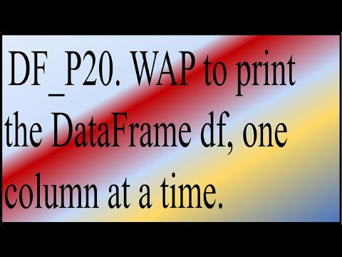 WAP to print the DataFrame df, one column at a time. | Class-12 IP Python Pandas DataFrame Program