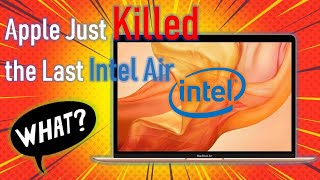 Its Officially Over. Apple Just Killed The Last Intel Macbook Air.