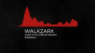 Walkzarx - Close To You (Official Version)