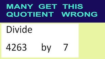 Divide     4263      by     7  many  get  this  quotient   wrong
