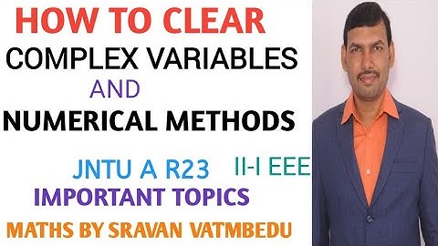HOW TO CLEAR COMPLEX VARIABLES & NUMERICAL METHODS R23 JNTU@VATAMBEDUSRAVANKUMAR