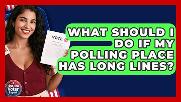 What Should I Do If My Polling Place Has Long Lines? - First Time Voter Expert