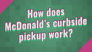 How does McDonald s curbside pickup work