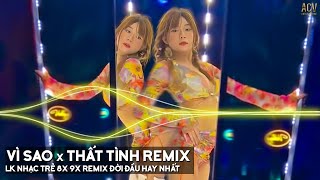 Vì Sao, Thất Tình, Tình Yêu Hoa Gió Remix | LK Nhạc Trẻ Remix 8x 9x Đời Đầu Hay Nhất Hiện Nay