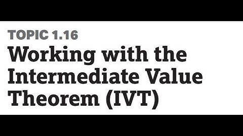 Topic 1.16:  Working with the Intermediate Value Theorem (IVT)