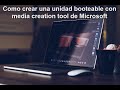 Como crear una unidad booteable con media creation tool de Microsoft
