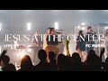 Jesus At The Center (Live) | FC Music