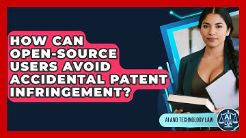 How Can Open-source Users Avoid Accidental Patent Infringement? - AI and Technology Law