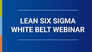 Lean Six Sigma White Belt Webinar