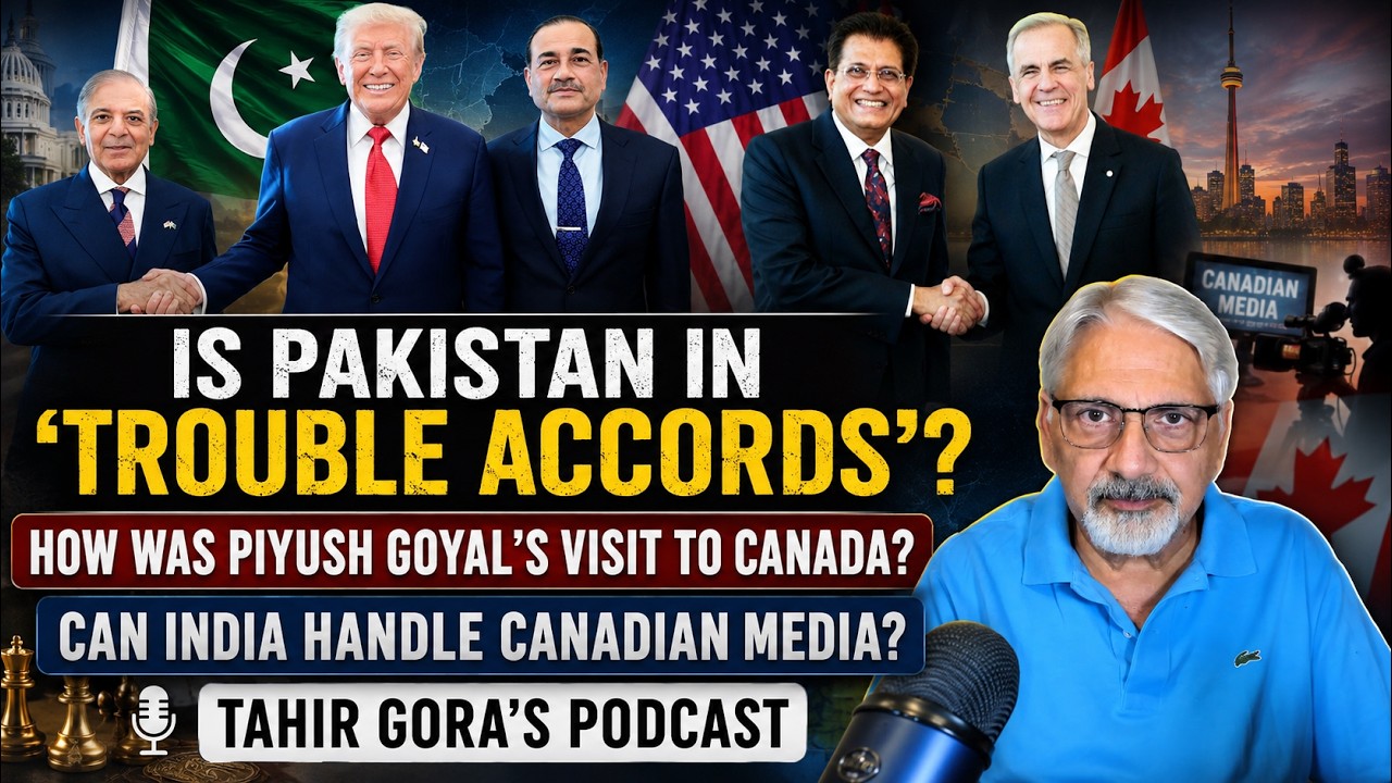 Is Pakistan in Trouble Accords?How was Min.Goyal's visit to Canada?Can India handle Can Media?TGora