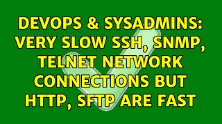 DevOps & SysAdmins: Very slow ssh, snmp, telnet network connections but http, sftp are fast