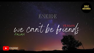 Ariana Grande - we can't be friends (Italian Version) | Eneide