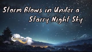 A Storm Blows In Under the Starry Night Sky- Meditative Music & Wind -Relax, Create, Meditate, SLEEP