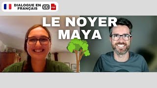 Le noyer Maya, dialogue avec LISA. | Conversation en français COURANT avec sous-titres.