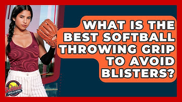 What Is The Best Softball Throwing Grip To Avoid Blisters? - Softball Basics and Beyond