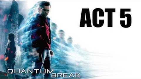 Quantum Break: Act 5 Part 2 - Return to the University