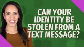 Can your identity be stolen from a text message?