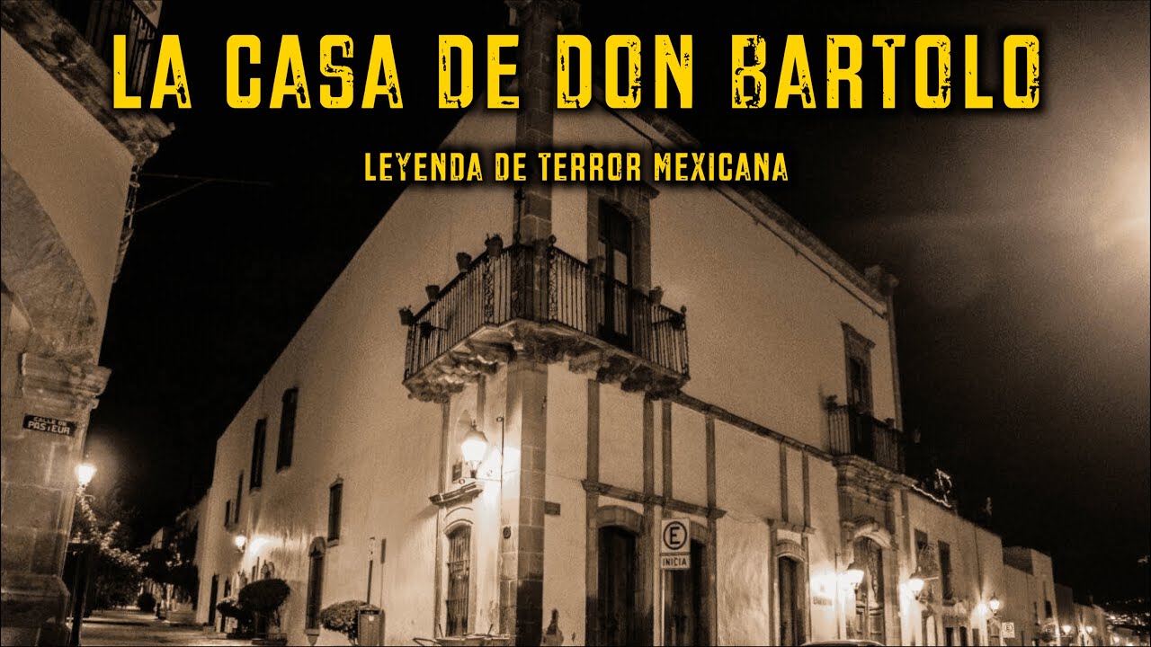La Casa de Don Bartolo - Leyenda de Terror Mexicana - YouTube