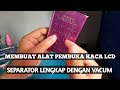 Membuat separator pembuka kaca lcd lengkap dengan vacum