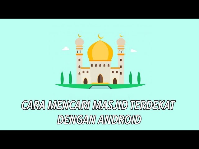Cara Mudah Mencari Masjid Terdekat Di Android Inwepo