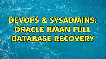 DevOps & SysAdmins: Oracle RMAN Full Database Recovery
