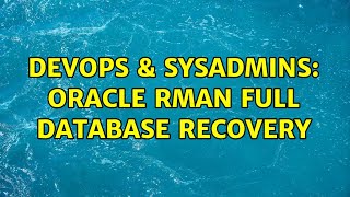 Famous DevOps & SysAdmins: Oracle RMAN Full Database Recovery Net Worth