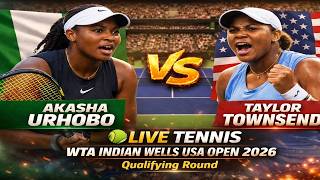 Akasha Urhobo vs Taylor Townsend 🎾LIVE TENNIS WTA INDIAN WELLS USA OPEN 2026 | Qualifying Round