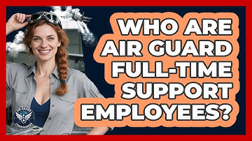 Who Are Air Guard Full-Time Support Employees? - Air Guard Commanders