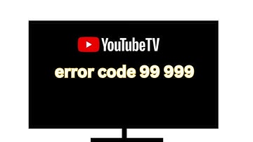 YouTube TV error code 99 999- How to fix?