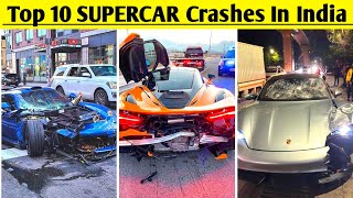 Top 10 Supercar Crashes in India | McLaren, Ferrari, Lamborghini, Porche, Supra, Ford Mustang GT