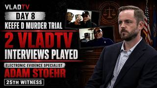 Electronic Evidence Specialist Plays 2 VladTV Interviews: Keefe D Trial Day 8