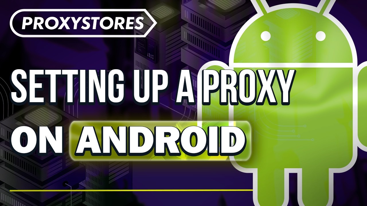 Guide How to Set Up a Proxy on Android | ProxyStores - YouTube