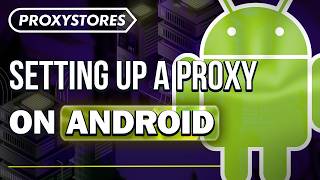 Famous Guide How to Set Up a Proxy on Android | ProxyStores Wealth