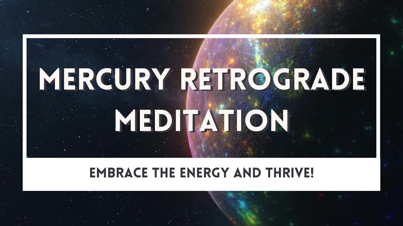 Thrive throughout Mercury Retrograde | Guided Meditation