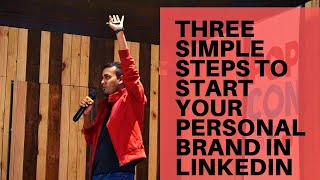 Three simple steps to make a strong personal brand in LinkedIn