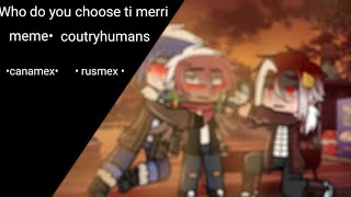Who Do You Choose To Merri Meme Coutryhumans Rusmex Y Canamex