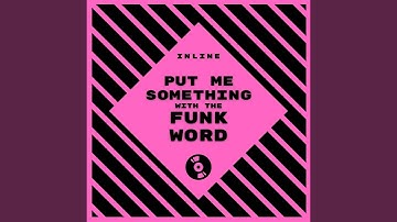 Put Me Something With the Funk Word