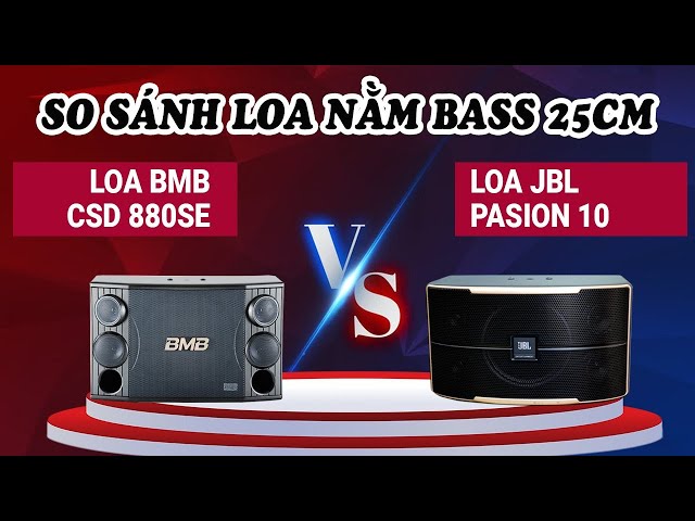 Loa BMB CSD 880SE & Loa JBL Pasion 10: Nên chọn dòng loa karaoke nào