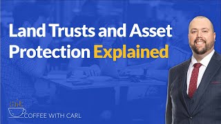 Land Trusts and Asset Protection Explained
