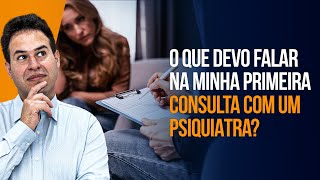 O Que Devo Falar Na Minha Primeira Consulta Com Um Psiquiatra?