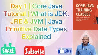 Day 1 | Core Java Tutorial | What is JDK, JRE & JVM | Java Primitive Data Types Explained