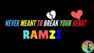 Never Meant to Break Your Heart Lyrics by Ramzi