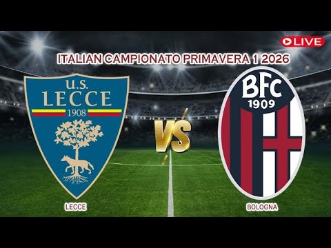 🔴Live Lecce Vs Bologna | Italian Campionato Primavera 1 2026 | Live Score